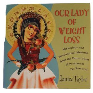 Our Lady of Weight Loss : Miraculous and Motivational Musings from the Patron...